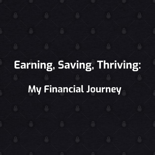 Earning, Saving, Thriving: Your Financial Journey Finance education by PrintVerse Studios